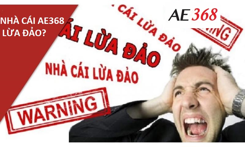 Có hay không nhà cái Ae368 lừa đảo?
