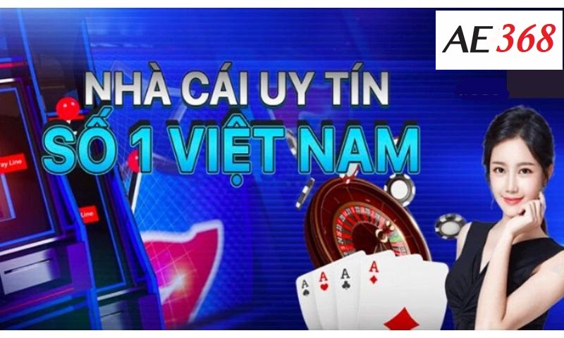 Ae368 là nhà cái đáng tin cậy số 1 Việt Nam.